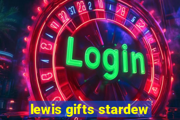 lewis gifts stardew